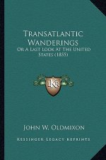 Transatlantic Wanderings: Or a Last Look at the United States (1855)