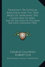 Thoughts on Physical Education and the True Mode of Improving the Condition of Man: And on the Study of the Greek and Latin Languages (1836)