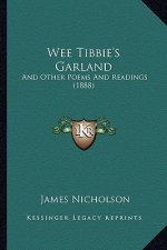 Wee Tibbie's Garland: And Other Poems and Readings (1888)
