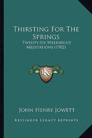 Thirsting for the Springs: Twenty-Six Weeknight Meditations (1902)