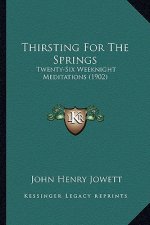Thirsting for the Springs: Twenty-Six Weeknight Meditations (1902)