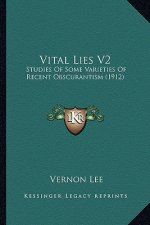 Vital Lies V2: Studies of Some Varieties of Recent Obscurantism (1912)