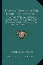 Travels Through the Middle Settlements in North America: In the Years 1759 and 1760, with Observations Upon the State of the Colonies (1775)