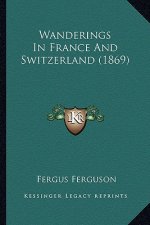Wanderings in France and Switzerland (1869)