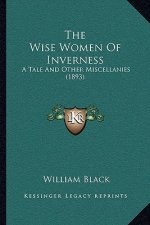 The Wise Women of Inverness: A Tale and Other Miscellanies (1893)