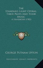 The Standard Light Operas, Their Plots and Their Music: A Handbook (1902)