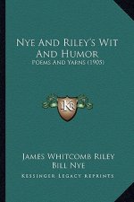 Nye and Riley's Wit and Humor: Poems and Yarns (1905)