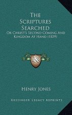 The Scriptures Searched: Or Christ's Second Coming and Kingdom at Hand (1839)