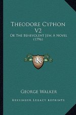 Theodore Cyphon V2: Or the Benevolent Jew, a Novel (1796)