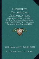 Thoughts on African Colonization: Or an Impartial Exhibition of the Doctrines, Principles, and Purposes of the American Colonization Society (1832)