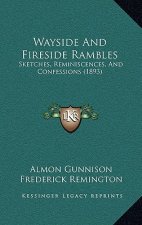 Wayside and Fireside Rambles: Sketches, Reminiscences, and Confessions (1893)