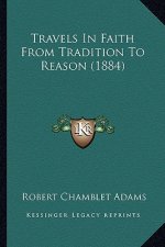 Travels in Faith from Tradition to Reason (1884)