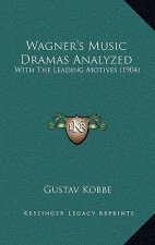 Wagner's Music Dramas Analyzed: With the Leading Motives (1904)