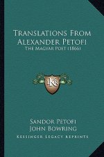 Translations from Alexander Petofi: The Magyar Poet (1866)