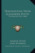 Translations from Alexander Petofi: The Magyar Poet (1866)