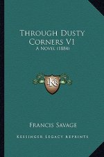 Through Dusty Corners V1: A Novel (1884)