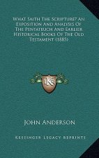 What Saith the Scripture? an Exposition and Analysis of the Pentateuch and Earlier Historical Books of the Old Testament (1885)