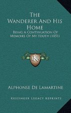 The Wanderer and His Home: Being a Continuation of Memoirs of My Youth (1851)