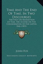 Time and the End of Time, in Two Discourses: The First on Redemption of Time, the Second on the Consideration of Our Latter End (1855)