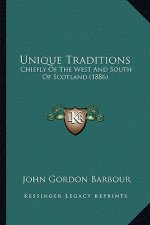 Unique Traditions: Chiefly of the West and South of Scotland (1886)