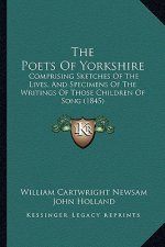 The Poets of Yorkshire: Comprising Sketches of the Lives, and Specimens of the Writings of Those Children of Song (1845)