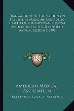 Transactions of the Section on Preventive Medicine and Public Health of the American Medical Association at the Seventieth Annual Session (1919)