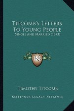 Titcomb's Letters to Young People: Single and Married (1873)