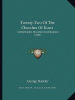 Twenty-Two of the Churches of Essex: Architecturally Described and Illustrated (1856)