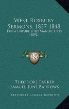 West Roxbury Sermons, 1837-1848: From Unpublished Manuscripts (1892)