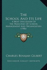 The School and Its Life: A Brief Discussion of the Principles of School Management and Organization (1906)