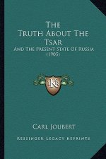 The Truth about the Tsar: And the Present State of Russia (1905)