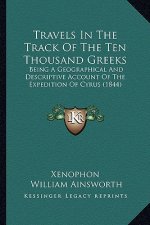 Travels in the Track of the Ten Thousand Greeks: Being a Geographical and Descriptive Account of the Expedition of Cyrus (1844)