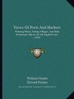 Views of Ports and Harbors: Watering Places, Fishing Villages, and Other Picturesque Objects on the English Coast (1838)