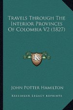 Travels Through the Interior Provinces of Colombia V2 (1827)