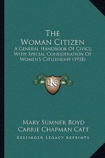 The Woman Citizen: A General Handbook of Civics, with Special Consideration of Women's Citizenship (1918)