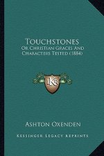 Touchstones: Or Christian Graces and Characters Tested (1884)