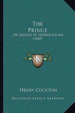 The Prince: Or George St. George Julian (1849)