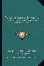 Weatherby's Inning: A Story Of College Life And Baseball (1906)