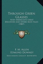 Through Green Glasses: Andy Merrigan's Great Discovery and Other Irish Tales (1887)