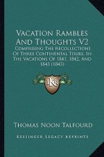 Vacation Rambles and Thoughts V2: Comprising the Recollections of Three Continental Tours, in the Vacations of 1841, 1842, and 1843 (1845