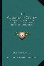The Voluntary System: A Prize Essay in Reply to Dr. Chalmers on Church Establishments (1839)