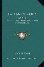 Two Moods Of A Man: With Other Papers And Short Stories (1901)