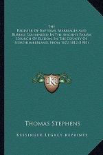 The Register of Baptisms, Marriages and Burials Solemnized in the Ancient Parish Church of Elsdon, in the County of Northumberland, from 1672-1812 (19