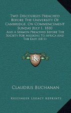 Two Discourses Preached Before the University of Cambridge, on Commencement Sunday July 1, 1810: And a Sermon Preached Before the Society for Missions