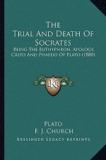 The Trial and Death of Socrates: Being the Euthyphron, Apology, Crito and Phaedo of Plato (1880)