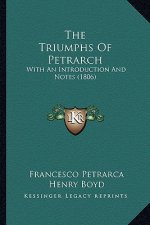 The Triumphs of Petrarch: With an Introduction and Notes (1806)