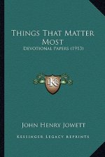 Things That Matter Most: Devotional Papers (1913)