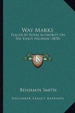 Way Marks: Placed By Royal Authority On The King's Highway (1878)