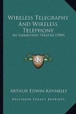 Wireless Telegraphy and Wireless Telephony: An Elementary Treatise (1909)
