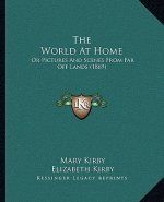 The World At Home: Or Pictures And Scenes From Far Off Lands (1869)